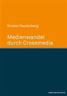 Kirsten Rautenberg - Medienwandel durch Crossmedia