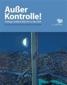 Christina May, Christina Katharina May, Korneli Röder, Kornelia Röder, Pau Kaiser, Paul Kaiser... - Außer Kontrolle. Farbgrafik und Mail Art in der DDR