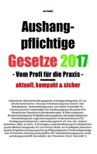 Jost Scholl - Aushangpflichtige Gesetze 2017 Gesamtausgabe