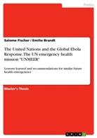 Emilie Brandt, Salom Fischer, Salome Fischer - The United Nations and the Global Ebola Response. The UN emergency health mission "UNMEER"