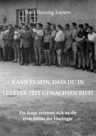 Hans H. Kaysers, Hans Henning Kaysers - Kann es sein, dass du in letzter Zeit gewachsen bist?