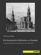 Wilhelm Schäfer - Die Katholische Hofkirche zu Dresden