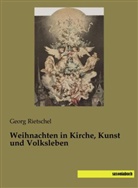 Geor Rietschel, Georg Rietschel - Weihnachten in Kirche, Kunst und Volksleben