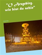 Gerhard Köhler - "O Arzgebirg, wie bist du schie"
