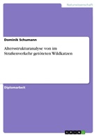 Dominik Schumann - Altersstrukturanalyse von im Straßenverkehr getöteten Wildkatzen