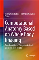 Hidefum Kobatake, Hidefumi Kobatake, Masutani, Masutani, Yoshitaka Masutani - Computational Anatomy Based on Whole Body Imaging