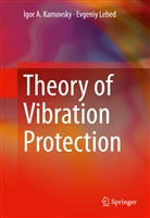 Igor Karnovsky, Igor A Karnovsky, Igor A. Karnovsky, Evgeniy Lebed - Theory of Vibration Protection