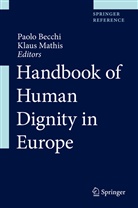 Paol Becchi, Paolo Becchi, Mathis, Mathis, Klaus Mathis - Handbook of Human Dignity in Europe: Handbook of Human Dignity in Europe