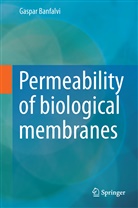 Gaspar Banfalvi - Permeability of Biological Membranes