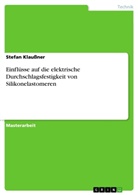 Stefan Klaußner - Einflüsse auf die elektrische Durchschlagsfestigkeit von Silikonelastomeren