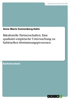 Anne Marie Sonnenberg-Hahn - Bikulturelle Partnerschaften. Eine qualitativ-empirische Untersuchung zu habituellen Abstimmungsprozessen