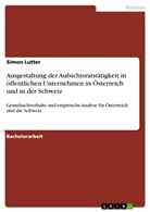 Simon Lutter - Ausgestaltung der Aufsichtsratstätigkeit in öffentlichen Unternehmen in Österreich und in der Schweiz