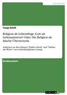 Tanja Schill - Religion als Lebensfrage, Gott als Lebensantwort? Oder: Die Religion als falsche Übersetzerin