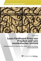 Boris Braune - Louis Ferdinand Prinz von Preußen und sein musikalisches Umfeld