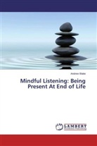 Andrew Blake - Mindful Listening: Being Present At End of Life