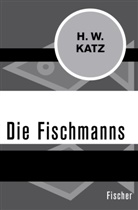 H W Katz, H. W. Katz, Henry W. Katz - Die Fischmanns