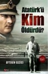 Aytekin Gezici - Atatürkü Kim Öldürdü