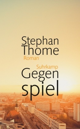 Stephan Thome - Gegenspiel - Roman