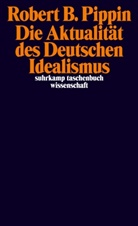Robert B Pippin, Robert B. Pippin - Die Aktualität des Deutschen Idealismus