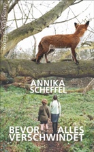 Annika Scheffel - Bevor alles verschwindet