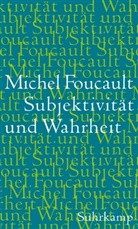 Michel Foucault - Subjektivität und Wahrheit