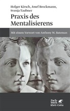 Jose Brockmann, Josef Brockmann, Holge Kirsch, Holger Kirsch, Holger (Prof.) Kirsch, S Taubner... - Praxis des Mentalisierens