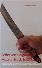 Norbert Stolberg - Selbstverteidigung gegen Messer  Stock  Schusswaffe