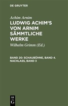Achim Arnim, Achim Von Arnim, Ludwig Achim Arnim, Wilhelm Grimm - Achim Arnim: Ludwig Achim's von Arnim sämmtliche Werke - 20: Schaubühne, Band 4. Nachlass, Band 3