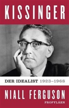 Ferguson, Niall Ferguson - Kissinger - 1: Der Idealist, 1923-1968