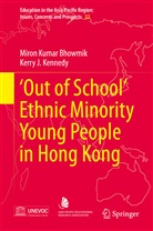 Miron Kuma Bhowmik, Miron Kumar Bhowmik, Kerry J Kennedy, Kerry J. Kennedy, Kerry John Kennedy - 'Out of School' Ethnic Minority Young People in Hong Kong