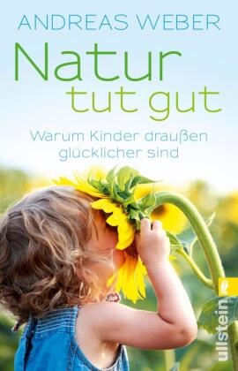 Weber, Andreas Weber - Natur tut gut - Warum Kinder draußen glücklicher sind