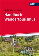Gabriele M Knoll, Gabriele M (Dr.) Knoll, Gabriele M. Knoll - Handbuch Wandertourismus