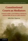 Julio Raios Figueroa, Julio Rios Figueroa, Julio Rios-Figueroa, Julio Ríos-Figueroa - Constitutional Courts As Mediators
