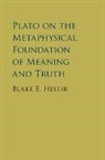 Blake Hestir, Blake E. Hestir - Plato on the Metaphysical Foundation of Meaning and Truth