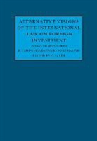 C. L. Lim, C. L. (The University of Hong Kong) Lim, Chin Leng Lim, C. L. Lim, C. L. (The University of Hong Kong) Lim, Chin Leng Lim... - Alternative Visions of the International Law on Foreign Investment