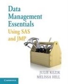 Melissa Hill, Melissa E. Hill, Julie Kezik, Julie Hill Kezik, Julie M. Kezik - Data Management Essentials Using Sas and Jmp