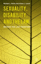 A Lynch, A. Lynch, Alison J. Lynch, Perlin, M Perlin, M. Perlin... - Sexuality, Disability, and the Law