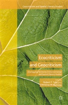 Robert T. Tally, Robert T (Texas State University Tally Jr, Kenneth A Loparo, Christine M. Battista, Kenneth A. Loparo, M Battista... - Ecocriticism and Geocriticism