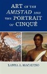 Laura A Macaluso, Laura A. Macaluso, Macaluso Laura A. - Art of the Amistad and the Portrait of Cinque