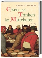 Bernd Schneidmüller, Ernst Schubert, Ernst (Prof. Dr.) Schubert, Regine Schubert - Essen und Trinken im Mittelalter