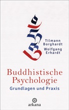 Tilmann Borghardt, Wolfgang Erhardt - Buddhistische Psychologie