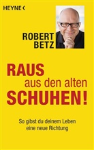 Robert Betz, Robert Th. Betz - Raus aus den alten Schuhen!