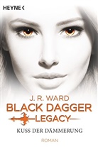 J. R. Ward - Black Dagger Legacy - Kuss der Dämmerung