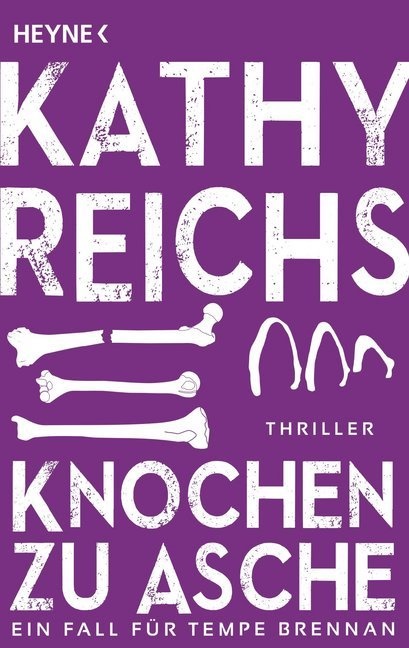 Kathy Reichs - Knochen zu Asche - Ein Fall für Tempe Brennan. Thriller