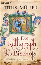 Titus Müller - Der Kalligraph des Bischofs