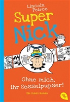 Lincoln Peirce - Super Nick - Ohne mich, ihr Sesselpupser!