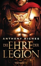 Anthony Riches - Die Ehre der Legion