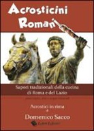 Domenico Sacco - Acrosticini romani. Sapori tradizionali della cucina di Roma e del Lazio. Piatti tipici, vini e acque minerali