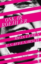 Roehler, Oskar Roehler - Mein Leben als Affenarsch