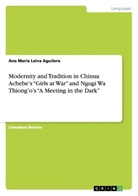 Ana María Leiva Aguilera - Modernity and Tradition in Chinua Achebe's "Girls at War" and Ngugi Wa Thiong'o's "A Meeting in the Dark"